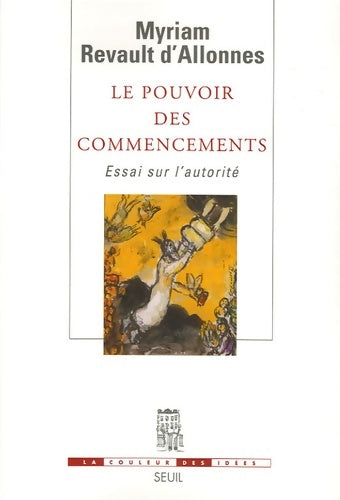 Livrenpoche : Le pouvoir des commencements. Essai sur l'autorité - Myriam Revault D'Allonnes - Livre