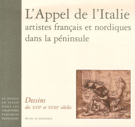 Livrenpoche : L'appel de L'Italie artistes français et nordiques dans la péninsule : Dessins des XVIIe et XVIIIe siècles - Jean-Claude Boyer - Livre