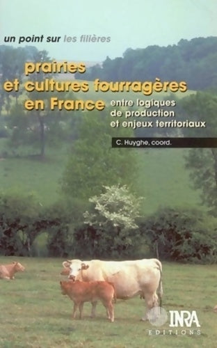 Livrenpoche : Prairies et cultures fourragères en France : Entre logiques de production et enjeux territoriaux - Christian Huyghe - Livre
