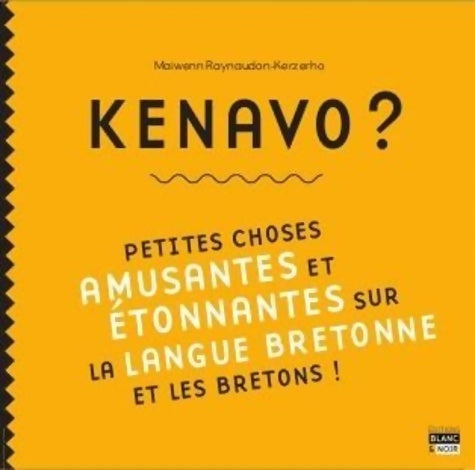 Livrenpoche : Kenavo ? Petites choses amusantes et étonnantes sur la langue bretonne et les bretons ! - Maiwenn Raynaudon-kerzeho - Livre