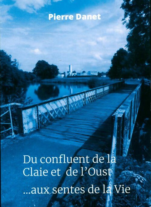 Livrenpoche : Du confluent de la Claie et de l'Oust aux sentes de la vie - Pierre Danet - Livre