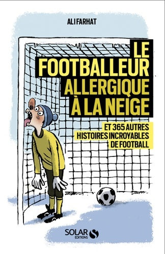 Livrenpoche : Le footballeur allergique à la neige - et 365 autres histoires extraordinaires de football - Ali Farhat - Livre