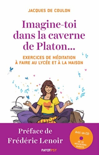 Livrenpoche : Imagine-toi dans la caverne de platon... : Exercices de méditation à faire au lycée et à la maison - Jacques De Coulon - Livre