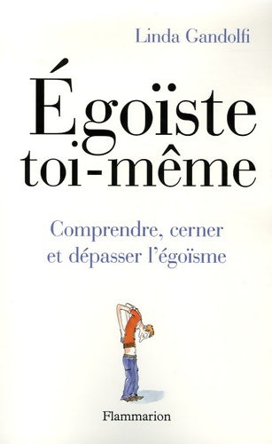 Livrenpoche : Égoïste toi-même : Comprendre cerner et dépasser l'égoïsme - Linda Gandolfi - Livre