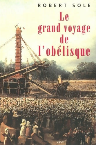 Livrenpoche : Le grand voyage de l'Obélisque - Robert Solé - Livre