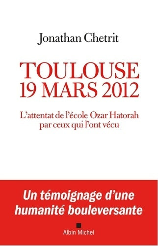 Livrenpoche : Toulouse 19 mars 2012. L'attentat de l'école Ozar Hatorah par ceux qui l'ont vécu - Jonathan Chetrit - Livre