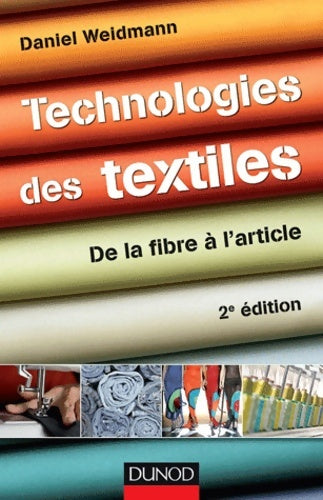 Livrenpoche : Technologies des textiles - 2ème édition - de la fibre à l'article : De la fibre à l'article - Daniel Weidmann - Livre