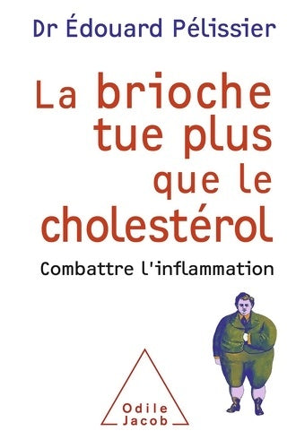 Livrenpoche : La brioche tue plus que le cholestérol : Combattre l'inflammation - Édouard Pelissier - Livre