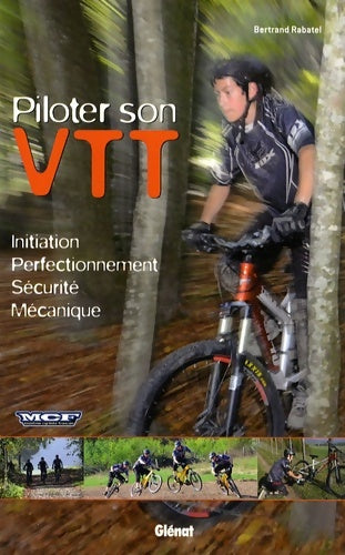 Livrenpoche : Piloter son VTT : Initiation ? perfectionnement ? sécurité ? mécanique - Bertrand Rabatel - Livre