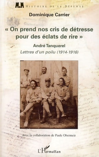 Livrenpoche : On prend nos cris de détresse pour des éclats de rire : Lettres d'un poilu (1914-1916) - Dominique Carrier - Livre