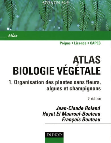 Livrenpoche : Atlas de biologie végétale : Organisation des plantes sans fleurs champignons et algues - Jean-Claude Roland - Livre