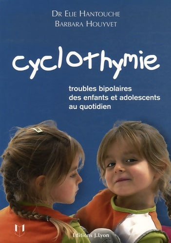 Livrenpoche : Cyclothymie - troubles bipolaires des enfants et adolescents au quotidien - Elie Hantouche - Livre