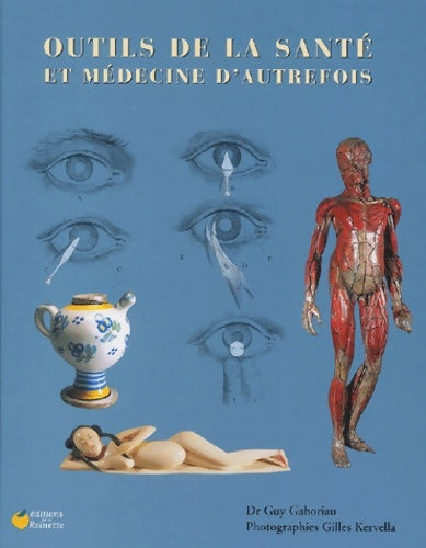 Livrenpoche : Outils de la santé et médecine d'autrefois - Guy Gaboriau - Livre