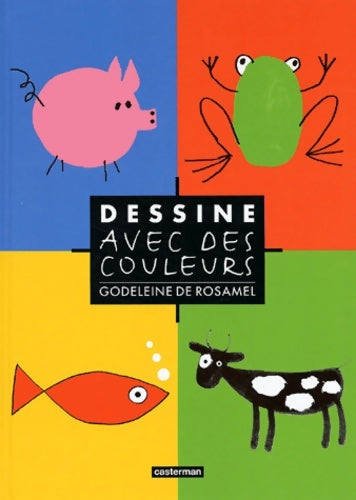 Livrenpoche : Dessine avec des couleurs - Godeleine De Rosamel - Livre
