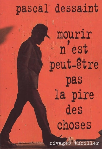 Livrenpoche : Mourir n'est peut-être pas la pire des choses - Pascal Dessaint - Livre