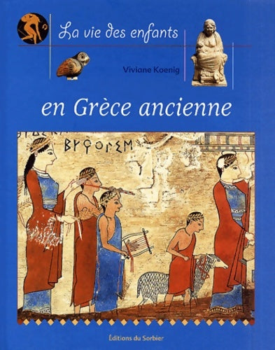 Livrenpoche : La vie des enfants en Grèce ancienne - Viviane Koenig - Livre