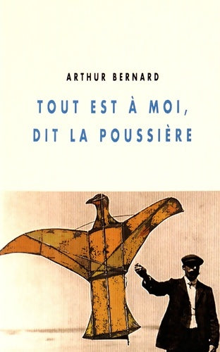 Livrenpoche : Tout est à moi, dit la poussière - Arthur Bernard - Livre