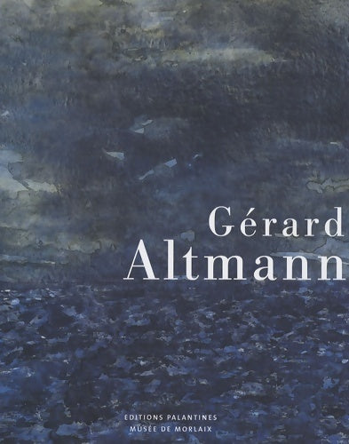 Livrenpoche : Gérard Altmann. Regards sur cinquante ans de peinture - Danielle Cohen - Livre