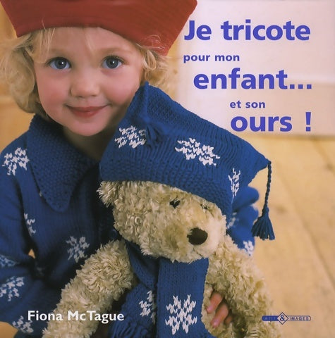 Livrenpoche : Je tricote pour mon enfant... Et son ours ! - Fiona Mctague - Livre