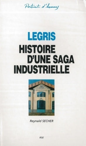 Livrenpoche : Legris - histoire d'une saga industrielle - Reynald Secher - Livre