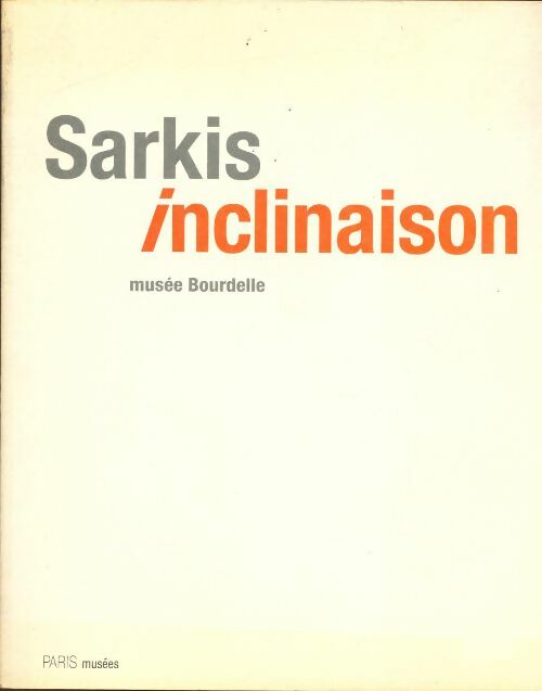 Livrenpoche : Sarkis. Inclinaison. Musée Bourdelle - P. Neu - Livre