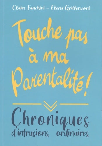 Livrenpoche : Touche pas à ma parentalité ! : Chroniques d'intrusions ordinaires - Claire Fanchini - Livre