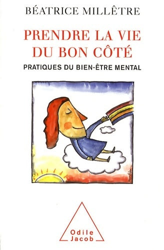 Livrenpoche : Prendre la vie du bon côté : Pratiques du bien-être mental - Béatrice Millêtre - Livre