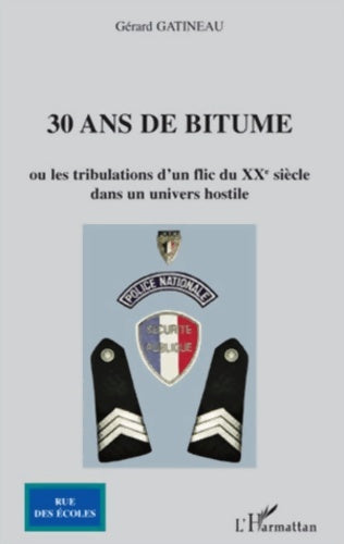 Livrenpoche : 30 ans de bitume : Ou les tribulations d'un flic du XXe siècle dans un univers hostile - Gérard Gatineau - Livre