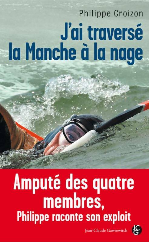 Livrenpoche : J'ai traversé la manche à la nage - Philippe Croizon - Livre