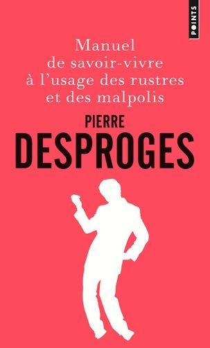 Livrenpoche : Manuel de savoir-vivre à l'usage des rustres et des malpolis - Pierre Desproges - Livre