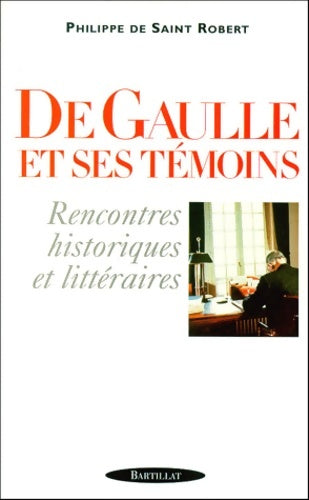 Livrenpoche : De Gaulle et ses témoins. Rencontres historiques et littéraires - Philippe De Saint Robert - Livre