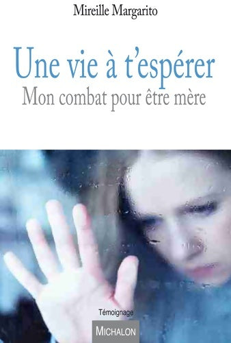 Livrenpoche : Une vie à t'espérer. Mon combat pour être mère - Mireille Margarito - Livre