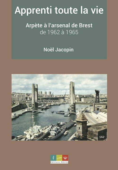 Livrenpoche : Apprenti toute la vie. Arpète à l'Arsenal de Brest de 1962 à 1965 - Noël Jacopin - Livre