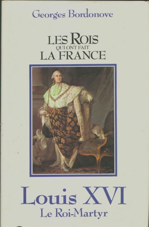 Livrenpoche : Les rois qui ont fait la France : Louis XVI - Georges Bordonove - Livre
