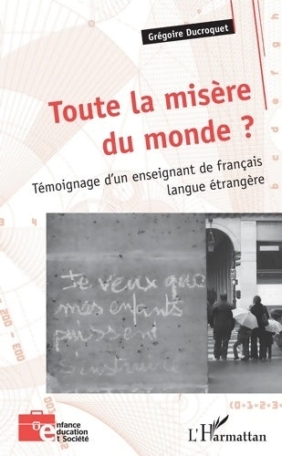 Livrenpoche : Toute la misère du monde ? Témoignage d'un enseignant de français langue étrangère - Grégoire Ducroquet - Livre