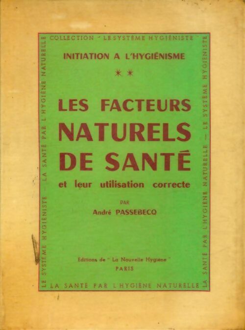 Livrenpoche : Initiative à l'hygiénisme Tome II : Les facteurs naturels de santé - André Passebecq - Livre