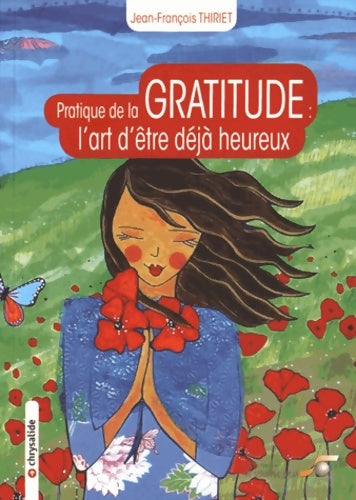 Livrenpoche : Pratique de la gratitude : L'art d'être déjà heureux - Jean-François Thiriet - Livre