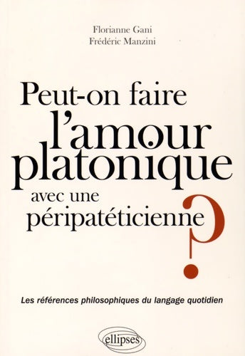 Livrenpoche : Peut-on faire l'amour platonique à une péripatéticienne ? les références philosophiques du langage quotidien - Florianne Gani - Livre