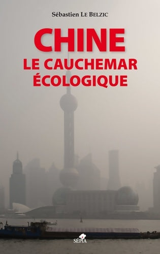 Livrenpoche : Chine le cauchemar Écologique - Sébastien Le Belzic - Livre