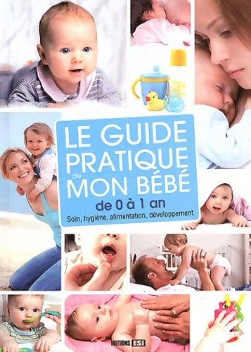 Livrenpoche : Le guide pratique de mon bébé de 0 à 1 an : Soin hygiène alimentation développement - Sonia De Sousa - Livre