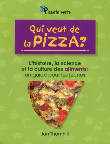 Livrenpoche : Qui veut de la pizza ? : L'histoire la science et la culture des aliments : un guide pour les jeunes - Jan Thornhilll - Livre