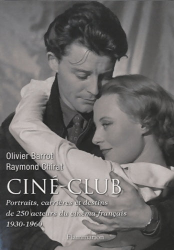 Livrenpoche : Ciné-club : Portraits carriÈres et destins de 250 acteurs du cinÉma franÇais 1930-1960 - Olivier Barrot - Livre