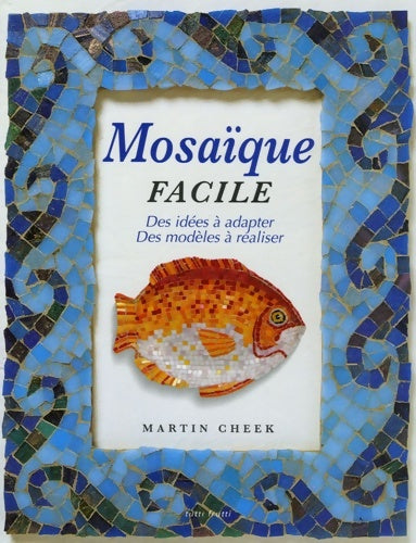 Livrenpoche : Mosaïque facile : Des idées à adapter des modèles à réaliser - Martin Cheek - Livre