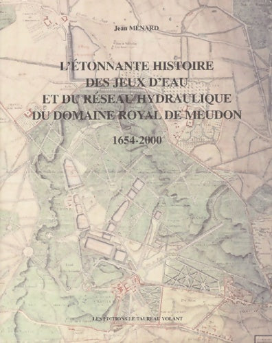 Livrenpoche : L'étonnante histoire des jeux d'eau et du réseau hydraulique du domaine royal de meudon 1654-2000 - Jean Ménard - Livre