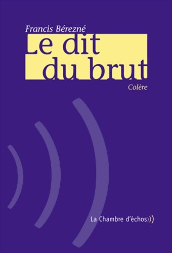 Livrenpoche : Le dit du brut - Francis Bérezné - Livre
