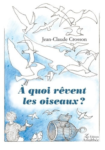 Livrenpoche : À quoi rêvent les oiseaux ? - Jean-Claude Crosson - Livre