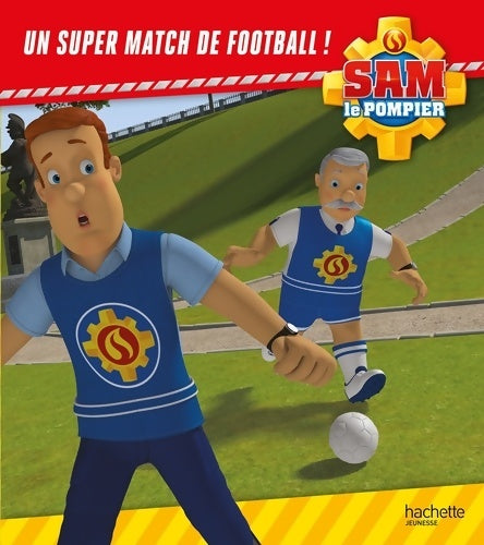 Livrenpoche : Sam le pompier : Un super match de football - Joséphine Lacasse - Livre