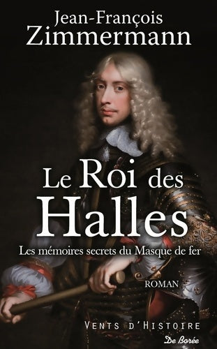 Livrenpoche : Le roi des halles : Les mémoires secrets du masque de fer - Jean-François Zimmermann - Livre