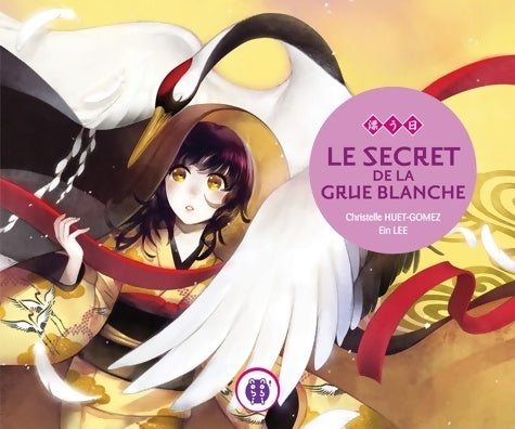 Livrenpoche : Le secret de la grue blanche - Christelle Huet-Gomez - Livre