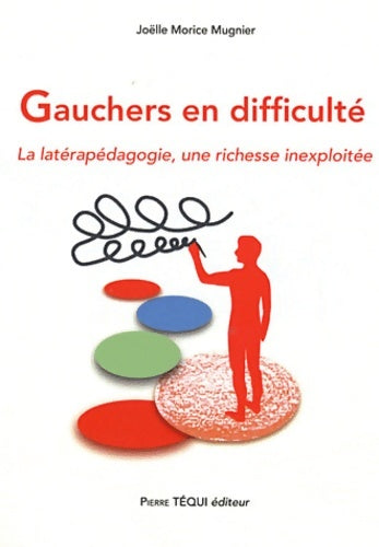 Livrenpoche : Gauchers en difficulté - la latérapédagogie une richesse inexploitée - Joëlle Morice Mugnier - Livre